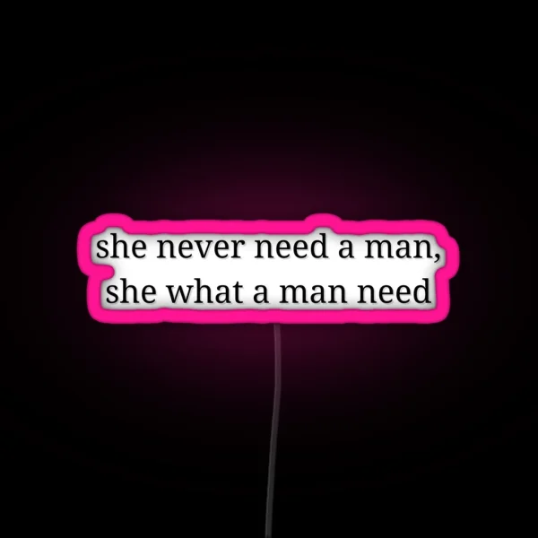 She Never Need A Aman She What A Man Need The Weeknd Snowchild RGB Neon Sign