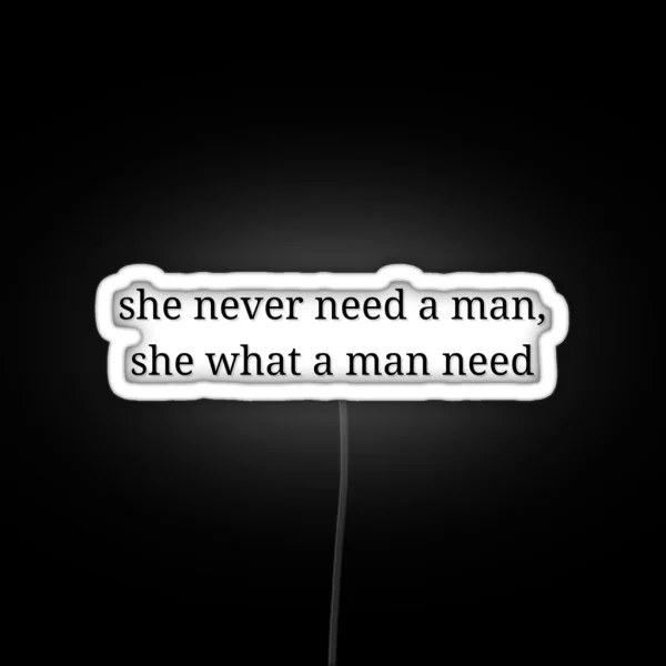 She Never Need A Aman She What A Man Need The Weeknd Snowchild RGB Neon Sign