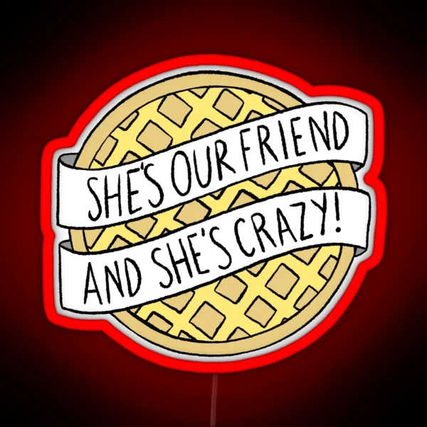 She S Our Friend And She S Crazy Stranger Things RGB Neon Sign