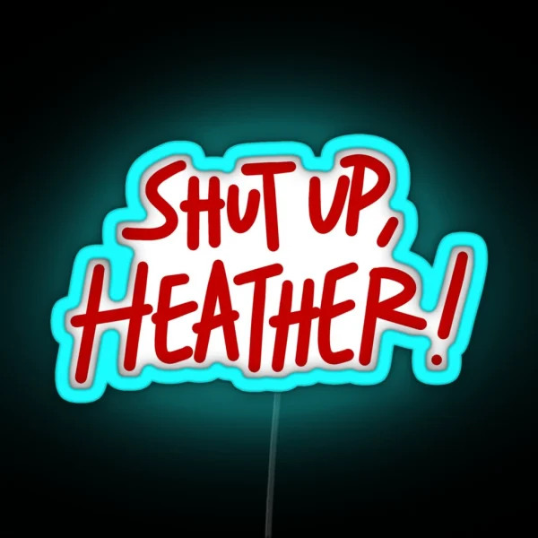 Shut Up Heather RGB Neon Sign