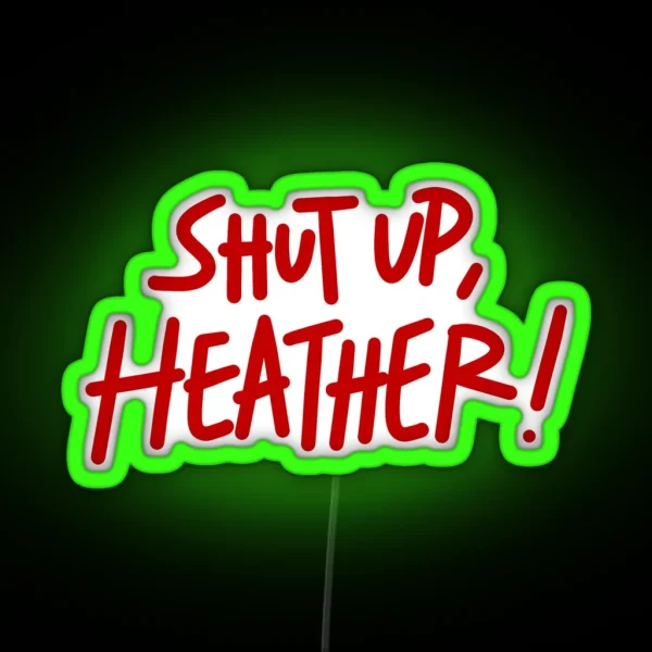 Shut Up Heather RGB Neon Sign