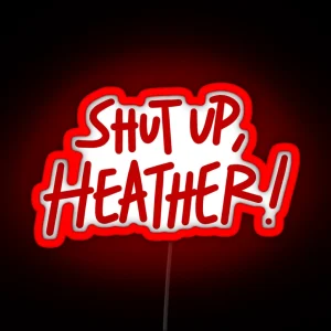 Shut Up Heather RGB Neon Sign