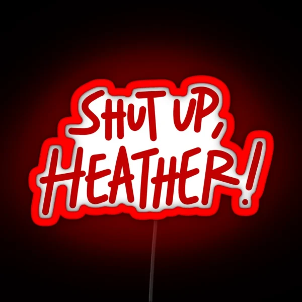 Shut Up Heather RGB Neon Sign
