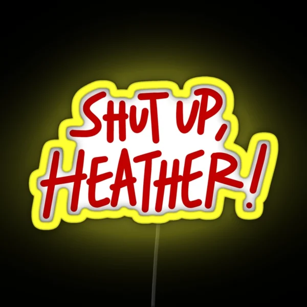 Shut Up Heather RGB Neon Sign
