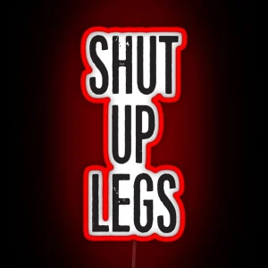 SHUT UP LEGS RGB Neon Sign