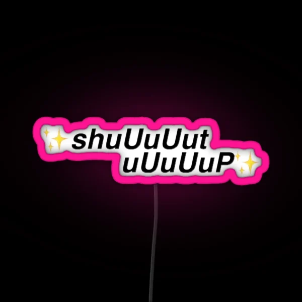 Shut Up RGB Neon Sign
