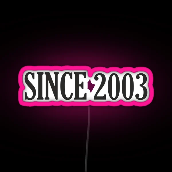Since 2003 Since 2003 Date 2003 Birth 2003 RGB Neon Sign