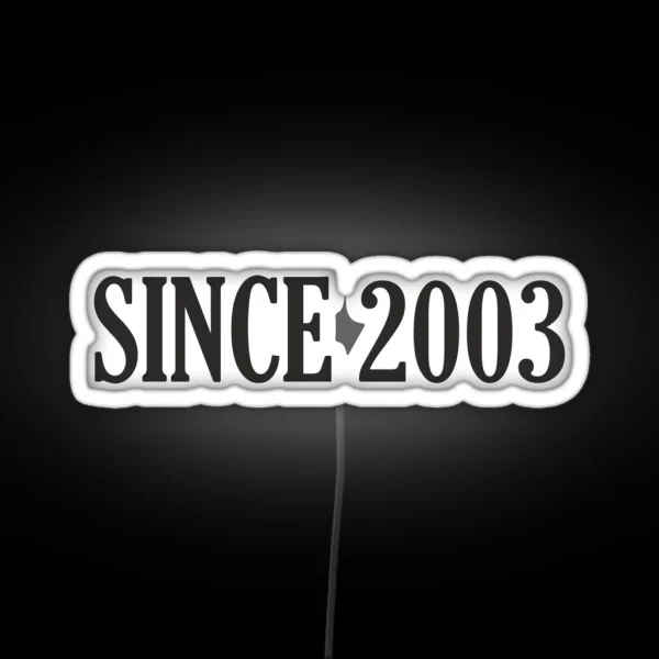 Since 2003 Since 2003 Date 2003 Birth 2003 RGB Neon Sign