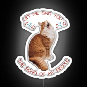 Singing Cat Let Me Sing You The Song Of My People RGB Neon Sign