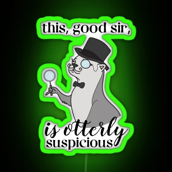 Sir Otter This Good Sir Is Otterly Suspicious RGB Neon Sign