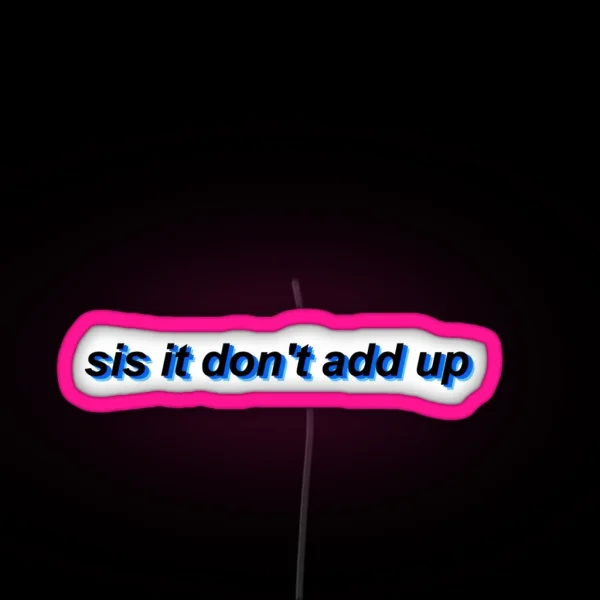Sis It Don T Add Up RGB Neon Sign