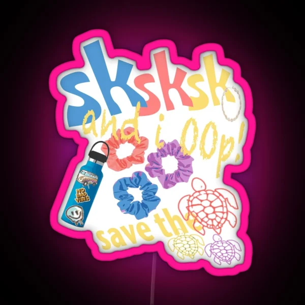 SKSKSK And I Oop Save The Turtles RGB Neon Sign