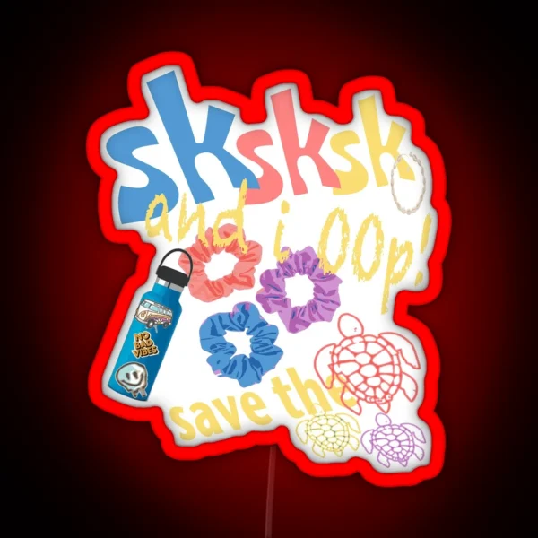 SKSKSK And I Oop Save The Turtles RGB Neon Sign