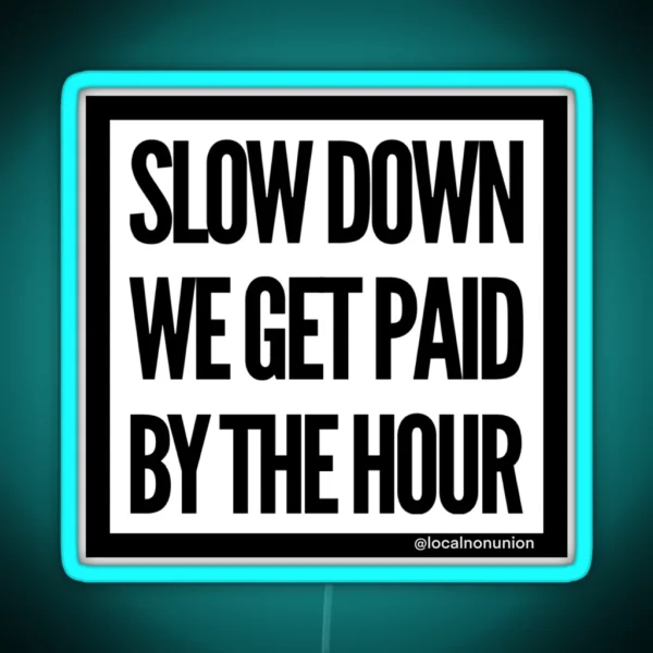 Slow Down We Get Paid RGB Neon Sign