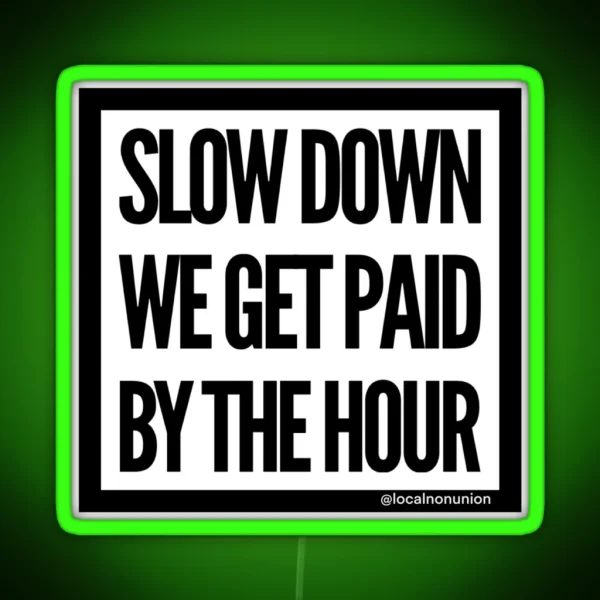 Slow Down We Get Paid RGB Neon Sign