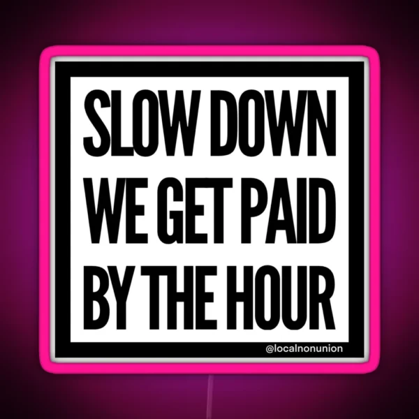 Slow Down We Get Paid RGB Neon Sign