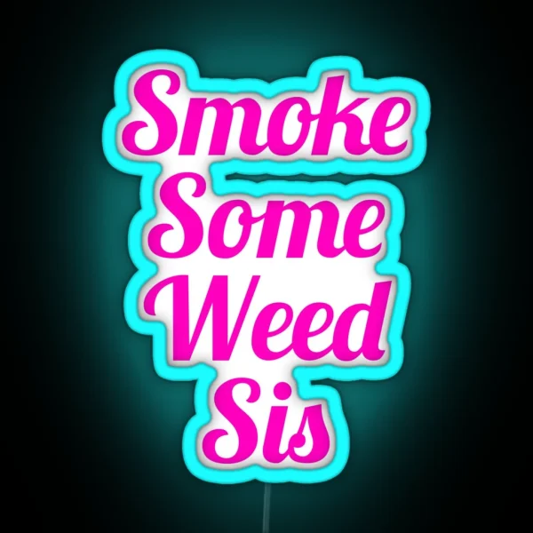 Smoke Some Weed Sis RGB Neon Sign