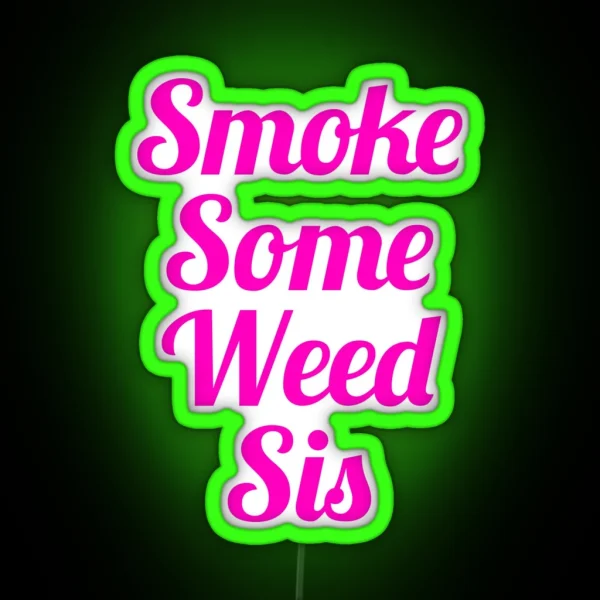 Smoke Some Weed Sis RGB Neon Sign