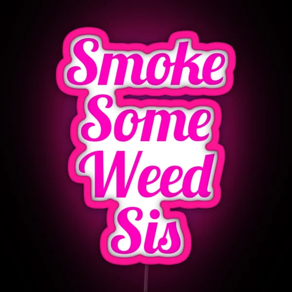 Smoke Some Weed Sis RGB Neon Sign