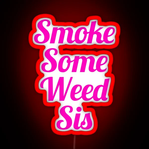 Smoke Some Weed Sis RGB Neon Sign