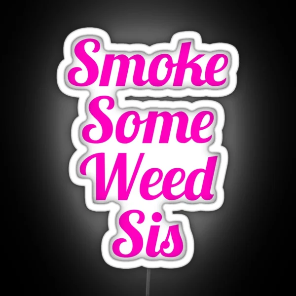 Smoke Some Weed Sis RGB Neon Sign