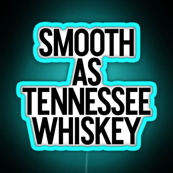Smooth As Tennessee Whiskey Alcohol Weed Drinker RGB Neon Sign