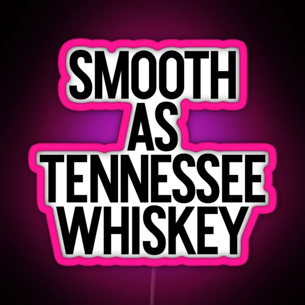 Smooth As Tennessee Whiskey Alcohol Weed Drinker RGB Neon Sign