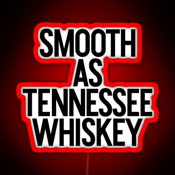 Smooth As Tennessee Whiskey Alcohol Weed Drinker RGB Neon Sign