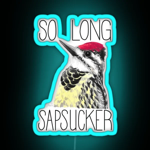 So Long Sapsucker Yellow Bellied Sapsucker RGB Neon Sign