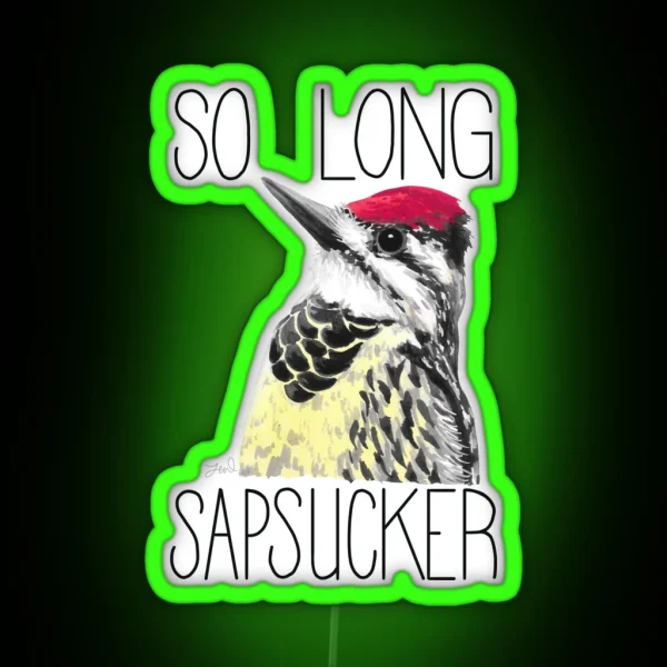 So Long Sapsucker Yellow Bellied Sapsucker RGB Neon Sign
