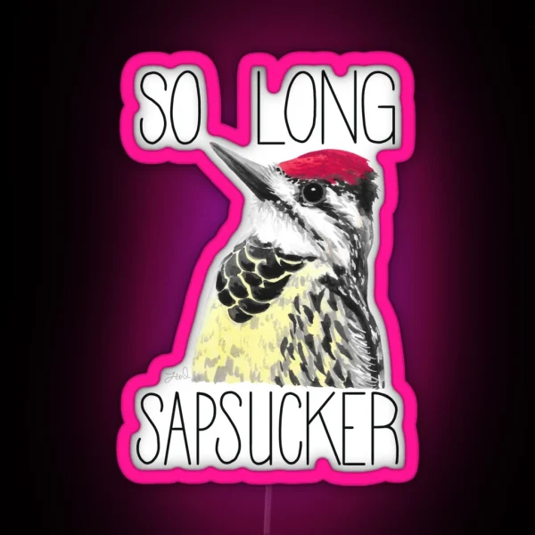 So Long Sapsucker Yellow Bellied Sapsucker RGB Neon Sign