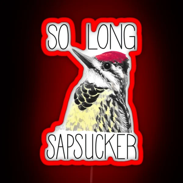 So Long Sapsucker Yellow Bellied Sapsucker RGB Neon Sign
