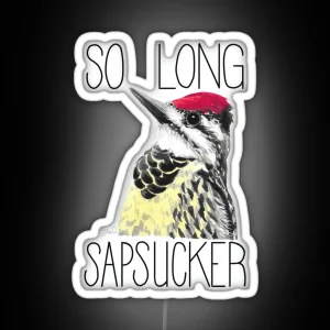 So Long Sapsucker Yellow Bellied Sapsucker RGB Neon Sign