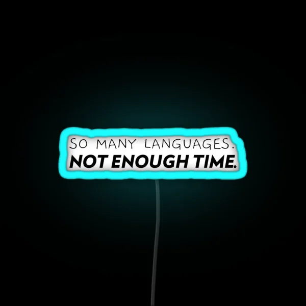So Many Languages Not Enough Time RGB Neon Sign