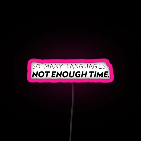 So Many Languages Not Enough Time RGB Neon Sign