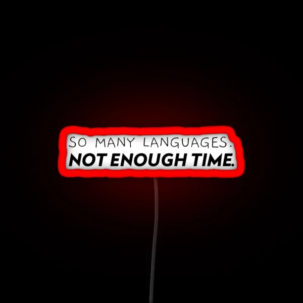 So Many Languages Not Enough Time RGB Neon Sign