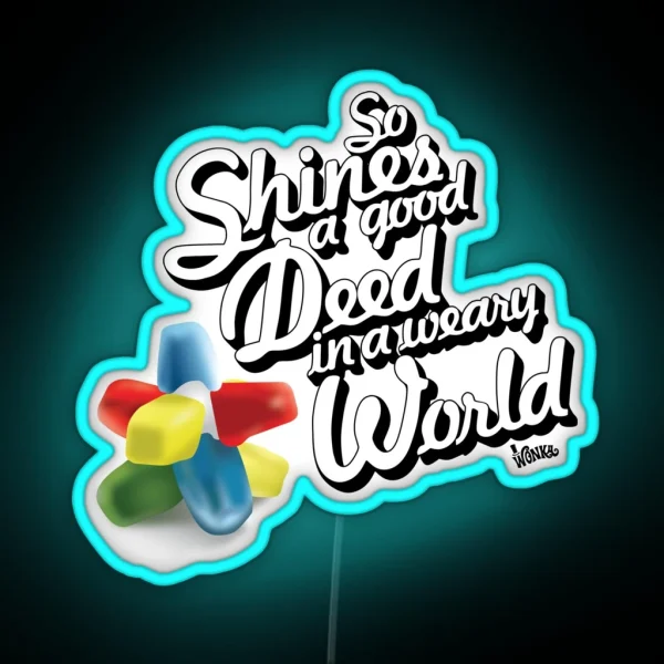 So Shines A Good Deed In A Weary World RGB Neon Sign