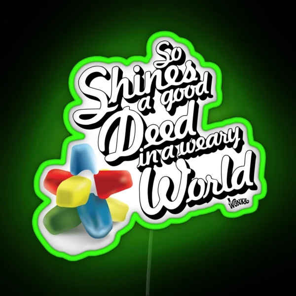 So Shines A Good Deed In A Weary World RGB Neon Sign