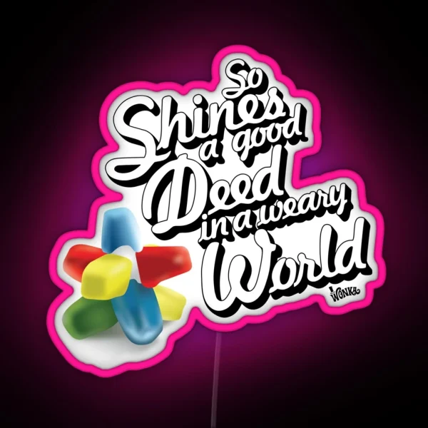 So Shines A Good Deed In A Weary World RGB Neon Sign