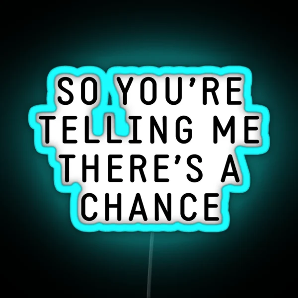 So You Re Telling Me There S A Chance RGB Neon Sign