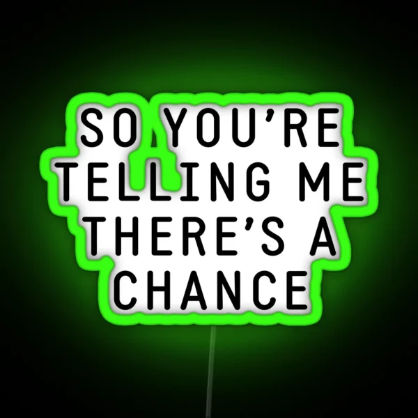 So You Re Telling Me There S A Chance RGB Neon Sign