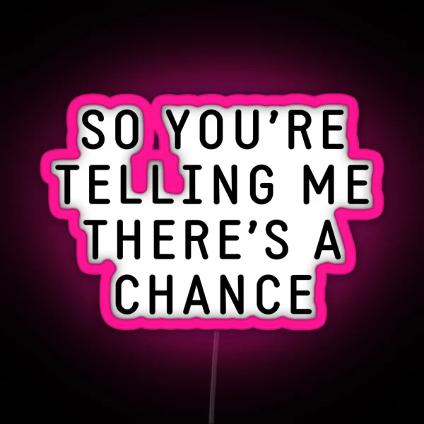 So You Re Telling Me There S A Chance RGB Neon Sign