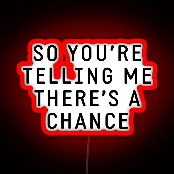 So You Re Telling Me There S A Chance RGB Neon Sign