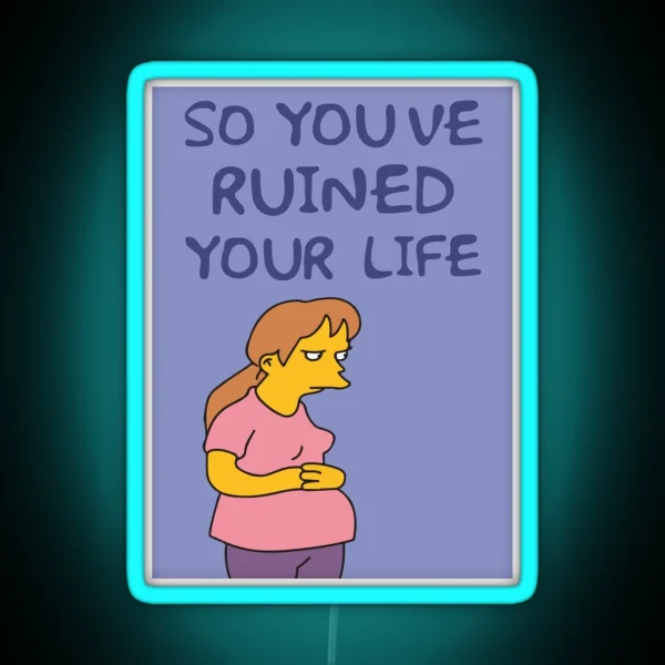 So You Ve Ruined Your Life Funny Time Parody RGB Neon Sign