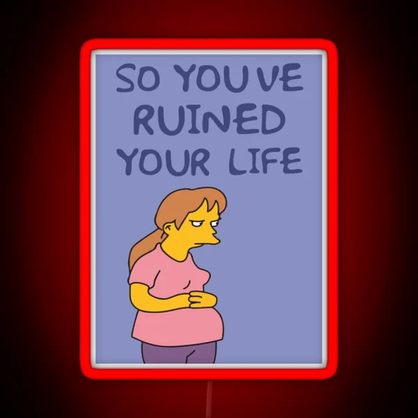 So You Ve Ruined Your Life Funny Time Parody RGB Neon Sign
