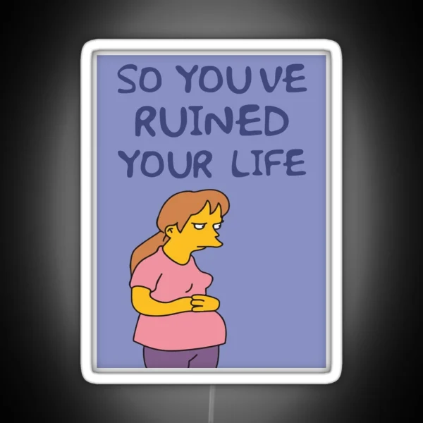 So You Ve Ruined Your Life Funny Time Parody RGB Neon Sign