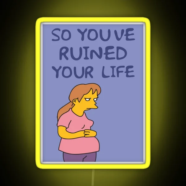 So You Ve Ruined Your Life Funny Time Parody RGB Neon Sign