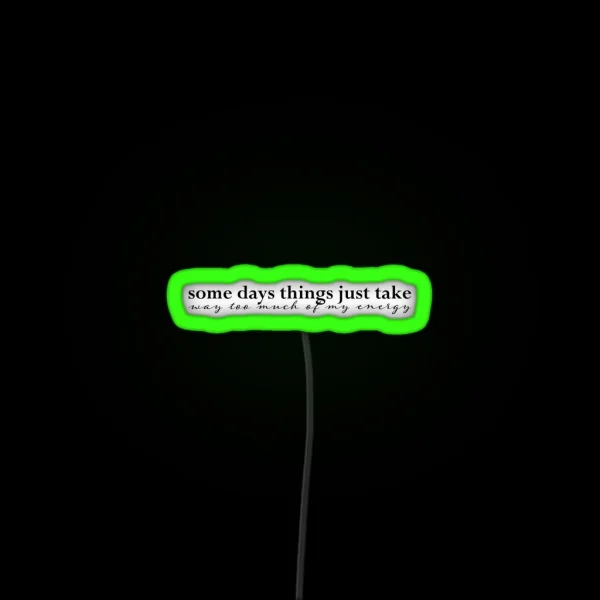Some Days Things Just Take Way Too Much Of My RGB Neon Sign