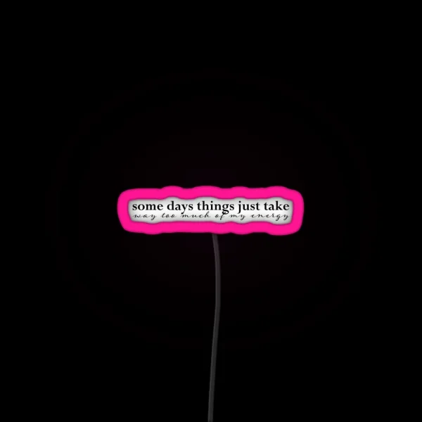 Some Days Things Just Take Way Too Much Of My RGB Neon Sign