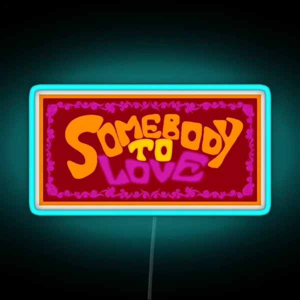 Somebody To Love RGB Neon Sign